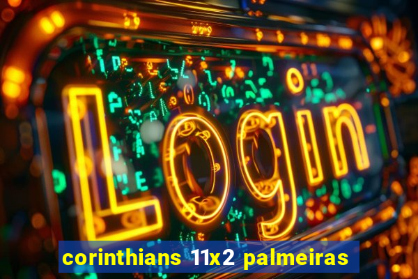 corinthians 11x2 palmeiras